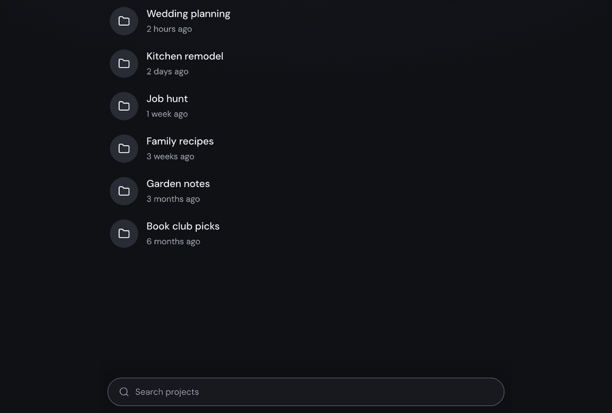 A list of projects, newest first, each with a folder icon and when it was last used: Wedding planning 2 hours ago, Kitchen remodel 2 days ago, Job hunt 1 week ago, Family recipes 3 weeks ago, Garden notes 3 months ago, and Book club picks 6 months ago. A search box sits at the bottom.