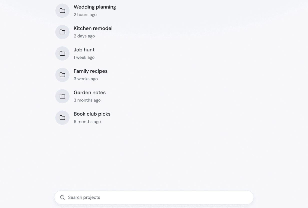 A list of projects, newest first, each with a folder icon and when it was last used: Wedding planning 2 hours ago, Kitchen remodel 2 days ago, Job hunt 1 week ago, Family recipes 3 weeks ago, Garden notes 3 months ago, and Book club picks 6 months ago. A search box sits at the bottom.